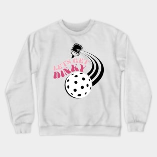 PickleBall lets get dinky Crewneck Sweatshirt